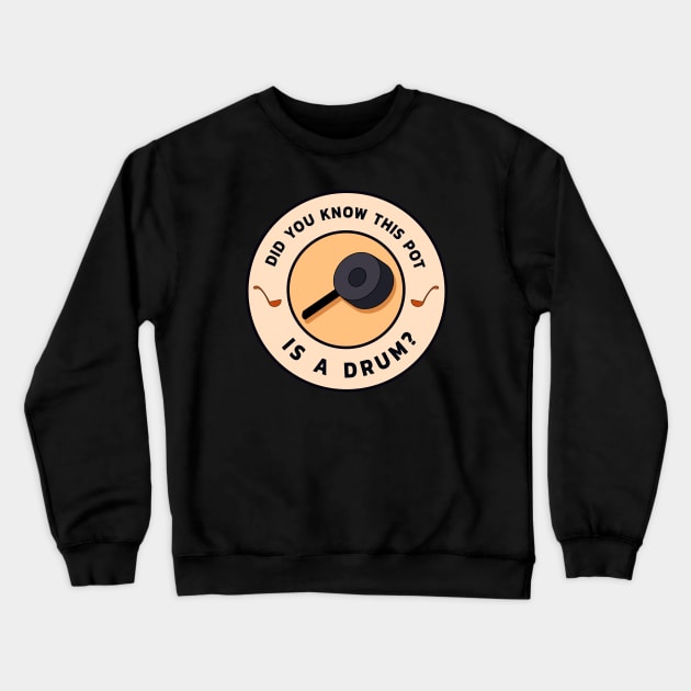 Did You Know This Pot Is A Drum? Crewneck Sweatshirt by guayguay